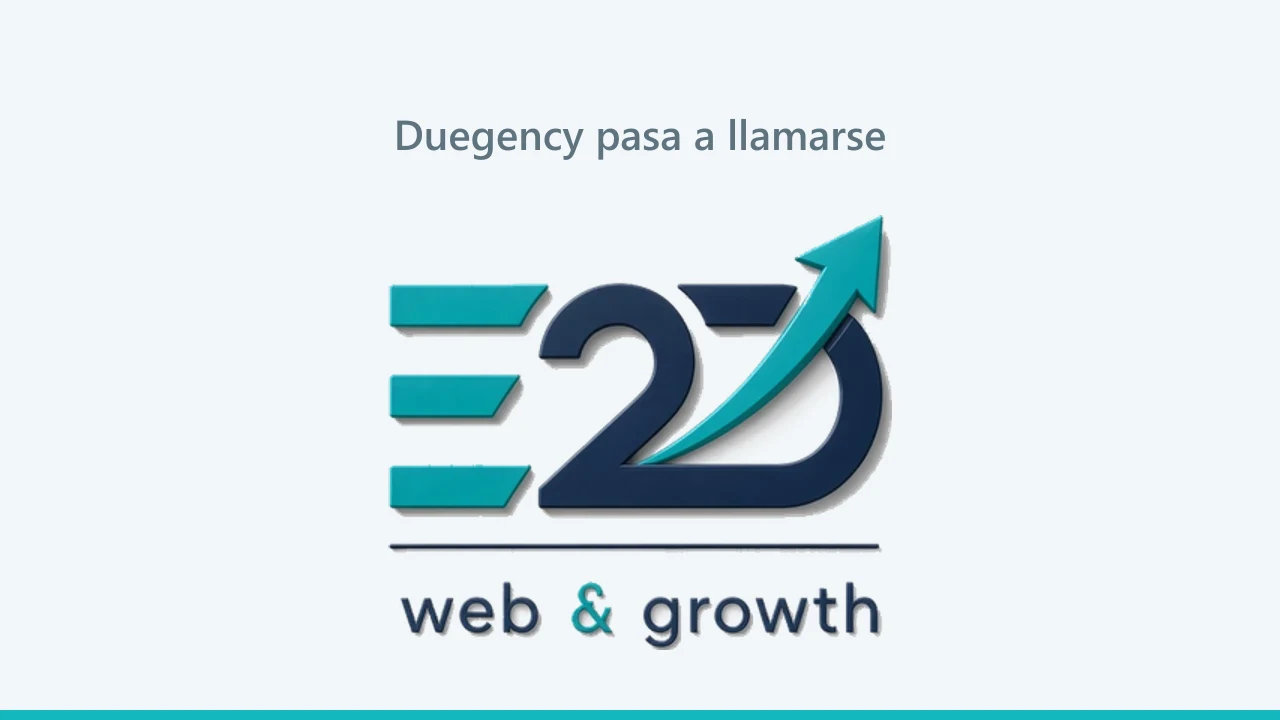 Duegency ahora es E2D Web & Growth